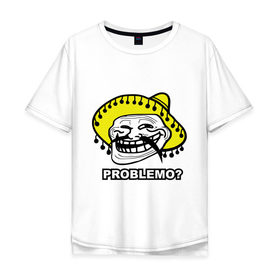Мужская футболка хлопок Oversize с принтом Problemo? в Екатеринбурге, 100% хлопок | свободный крой, круглый ворот, “спинка” длиннее передней части | mem | problemo | trollface | интернет приколы | мем | мемы интернета | проблемо | проблемы | троллфейс | троль