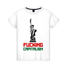 Женская футболка хлопок с принтом Fucking Capitalism в Екатеринбурге, 100% хлопок | прямой крой, круглый вырез горловины, длина до линии бедер, слегка спущенное плечо | америка | капитализм | политические | соединенные штаты | статуя свободы | сша
