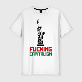Мужская футболка премиум с принтом Fucking Capitalism в Екатеринбурге, 92% хлопок, 8% лайкра | приталенный силуэт, круглый вырез ворота, длина до линии бедра, короткий рукав | америка | капитализм | политические | соединенные штаты | статуя свободы | сша