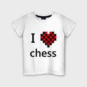 Детская футболка хлопок с принтом I love chess в Екатеринбурге, 100% хлопок | круглый вырез горловины, полуприлегающий силуэт, длина до линии бедер | chess | i love chess | шахматы | я люблю шахматы