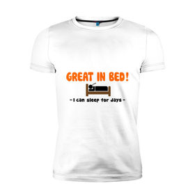 Мужская футболка премиум с принтом Great In Bed! в Екатеринбурге, 92% хлопок, 8% лайкра | приталенный силуэт, круглый вырез ворота, длина до линии бедра, короткий рукав | Тематика изображения на принте: хорош в постели