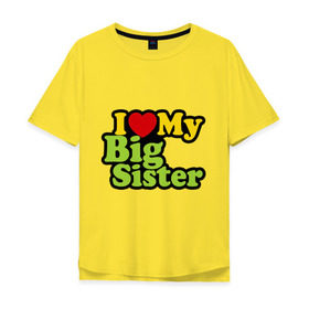 Мужская футболка хлопок Oversize с принтом Люблю старшую сестру в Екатеринбурге, 100% хлопок | свободный крой, круглый ворот, “спинка” длиннее передней части | i love my big sister | детские | детям | для детей | я люблю свою старшую сестру