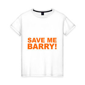 Женская футболка хлопок с принтом Save me Barry в Екатеринбурге, 100% хлопок | прямой крой, круглый вырез горловины, длина до линии бедер, слегка спущенное плечо | Тематика изображения на принте: missfit | save me berry | дора | мисфит | сейв ми берри | сериалы