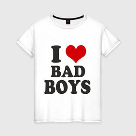 Женская футболка хлопок с принтом i love bad boys - я люблю плохих парней в Екатеринбурге, 100% хлопок | прямой крой, круглый вырез горловины, длина до линии бедер, слегка спущенное плечо | девушкам | мальчики | парни | прикольная надпись