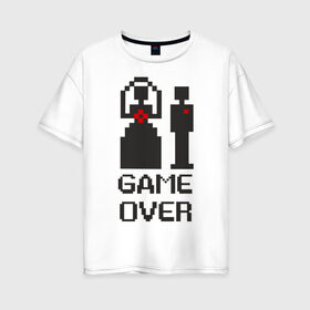 Женская футболка хлопок Oversize с принтом жених и невеста Game over свадьба в Екатеринбурге, 100% хлопок | свободный крой, круглый ворот, спущенный рукав, длина до линии бедер
 | жена | женитьба | загс | игра окончена | молодожены | муж | семья