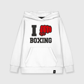 Детская толстовка хлопок с принтом i love boxing - я люблю бокс в Екатеринбурге, 100% хлопок | Круглый горловой вырез, эластичные манжеты, пояс, капюшен | sport | боксер | боксировать | кулак | ринг | рука | спорт | спортсмен | удар