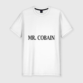 Мужская футболка премиум с принтом Mr. Cobain в Екатеринбурге, 92% хлопок, 8% лайкра | приталенный силуэт, круглый вырез ворота, длина до линии бедра, короткий рукав | 