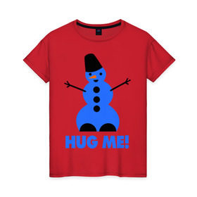 Женская футболка хлопок с принтом Обними меня в Екатеринбурге, 100% хлопок | прямой крой, круглый вырез горловины, длина до линии бедер, слегка спущенное плечо | новогодние | новый год 2013 | обними меня | снеговик