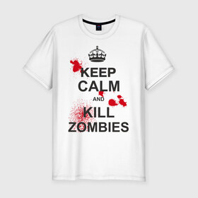 Мужская футболка премиум с принтом Keep calm and kill zombies в Екатеринбурге, 92% хлопок, 8% лайкра | приталенный силуэт, круглый вырез ворота, длина до линии бедра, короткий рукав | Тематика изображения на принте: корона | кровь | мертвец | оставайся спокойным