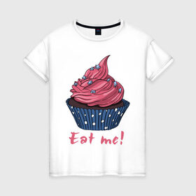 Женская футболка хлопок с принтом Eat me! в Екатеринбурге, 100% хлопок | прямой крой, круглый вырез горловины, длина до линии бедер, слегка спущенное плечо | 8 марта | девушкам | корзинка | международный женский день | пирожное | сладости