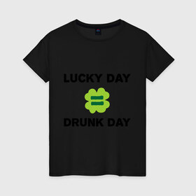 Женская футболка хлопок с принтом Lucky day = drunk day в Екатеринбурге, 100% хлопок | прямой крой, круглый вырез горловины, длина до линии бедер, слегка спущенное плечо | patricks day | saint patricks day | день патрика | день святого патрика | клевер | четырехлистный клевер