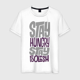 Мужская футболка хлопок с принтом Stay Hungry в Екатеринбурге, 100% хлопок | прямой крой, круглый вырез горловины, длина до линии бедер, слегка спущенное плечо. | глупый | голодный | надписи