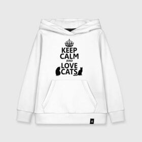 Детская толстовка хлопок с принтом Keep calm and love cats в Екатеринбурге, 100% хлопок | Круглый горловой вырез, эластичные манжеты, пояс, капюшен | Тематика изображения на принте: keep calm | keep calm and love cats | сохраняйте спокойствие