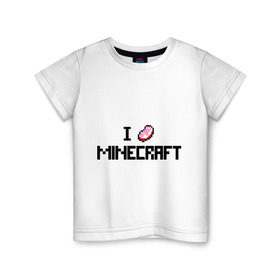 Детская футболка хлопок с принтом I love minecraft в Екатеринбурге, 100% хлопок | круглый вырез горловины, полуприлегающий силуэт, длина до линии бедер | boom | i love minecraft | minecraft | игры | компьютерные игры | майнкрафт | я люблю майнкрафт