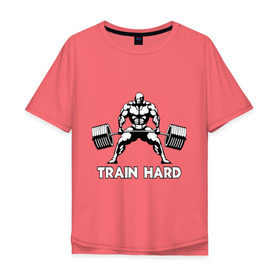 Мужская футболка хлопок Oversize с принтом Train hard (тренируйся усердно) в Екатеринбурге, 100% хлопок | свободный крой, круглый ворот, “спинка” длиннее передней части | Тематика изображения на принте: powerlifting
