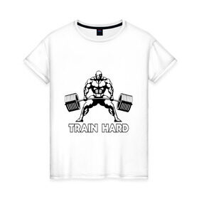 Женская футболка хлопок с принтом Train hard (тренируйся усердно) в Екатеринбурге, 100% хлопок | прямой крой, круглый вырез горловины, длина до линии бедер, слегка спущенное плечо | powerlifting