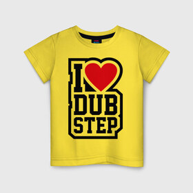 Детская футболка хлопок с принтом I love DubStep в Екатеринбурге, 100% хлопок | круглый вырез горловины, полуприлегающий силуэт, длина до линии бедер | dub | dub step | даб степ | даьстеп | люблю даб