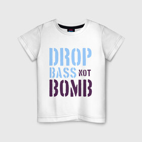 Детская футболка хлопок с принтом Drop bass not bomb в Екатеринбурге, 100% хлопок | круглый вырез горловины, полуприлегающий силуэт, длина до линии бедер | skrilex | skrillex | даб степ | дабстеп | ди джей | диджей | музыка | скриллекс