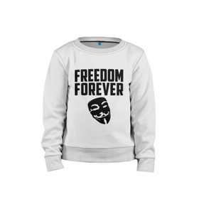 Детский свитшот хлопок с принтом Freedom forever в Екатеринбурге, 100% хлопок | круглый вырез горловины, эластичные манжеты, пояс и воротник | freedom | freedom forever | виндета | свобода на всегда