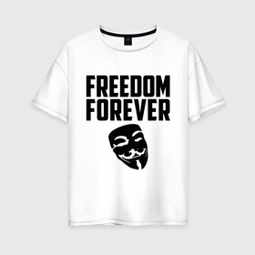 Женская футболка хлопок Oversize с принтом Freedom forever в Екатеринбурге, 100% хлопок | свободный крой, круглый ворот, спущенный рукав, длина до линии бедер
 | Тематика изображения на принте: freedom | freedom forever | виндета | свобода на всегда