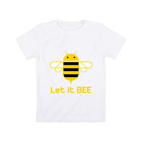 Детская футболка хлопок с принтом Android - Let It Bee в Екатеринбурге, 100% хлопок | круглый вырез горловины, полуприлегающий силуэт, длина до линии бедер | 