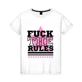 Женская футболка хлопок с принтом Fuck the rules в Екатеринбурге, 100% хлопок | прямой крой, круглый вырез горловины, длина до линии бедер, слегка спущенное плечо | swag | swag style | одежда сваг | сваг | сваг стиль | свег | свог | свэг