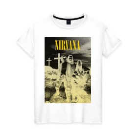Женская футболка хлопок с принтом Nirvana Poster в Екатеринбурге, 100% хлопок | прямой крой, круглый вырез горловины, длина до линии бедер, слегка спущенное плечо | kurt kobain | nirvana | курт кобейн | музыкальные группы | нирвана | рок группы