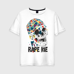 Женская футболка хлопок Oversize с принтом Rape me в Екатеринбурге, 100% хлопок | свободный крой, круглый ворот, спущенный рукав, длина до линии бедер
 | kurt kobain | nirvana | курт кобейн | музыкальные группы | нирвана | рок группы