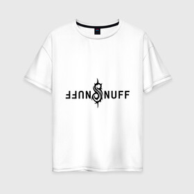 Женская футболка хлопок Oversize с принтом Slipknot nuff в Екатеринбурге, 100% хлопок | свободный крой, круглый ворот, спущенный рукав, длина до линии бедер
 | slipknot | slipknot nuff | слипкнот