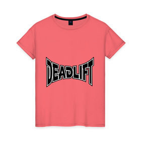 Женская футболка хлопок с принтом Deadlift в Екатеринбурге, 100% хлопок | прямой крой, круглый вырез горловины, длина до линии бедер, слегка спущенное плечо | power | sport | сила | силовой спорт | спорт