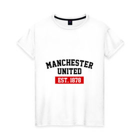Женская футболка хлопок с принтом FC Manchester United Est. 1878 в Екатеринбурге, 100% хлопок | прямой крой, круглый вырез горловины, длина до линии бедер, слегка спущенное плечо | fc manchester united | manchester united | манчестер юнайтед