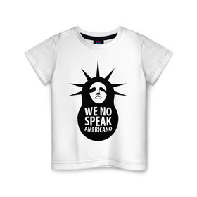 Детская футболка хлопок с принтом We no speak americano в Екатеринбурге, 100% хлопок | круглый вырез горловины, полуприлегающий силуэт, длина до линии бедер | английский | матрешка | политические | сша | штаты