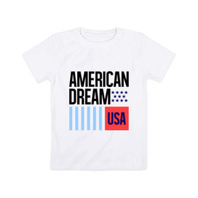 Детская футболка хлопок с принтом American Dream в Екатеринбурге, 100% хлопок | круглый вырез горловины, полуприлегающий силуэт, длина до линии бедер | swag | swag style | usa | америка | американская мечта | одежда сваг | сваг | сваг стиль | свег | свог | свэг | штаты