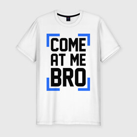 Мужская футболка премиум с принтом Come At Me Bro в Екатеринбурге, 92% хлопок, 8% лайкра | приталенный силуэт, круглый вырез ворота, длина до линии бедра, короткий рукав | bro | swag | swag style | брат | бро | одежда сваг | сваг | сваг стиль | свег | свог | свэг