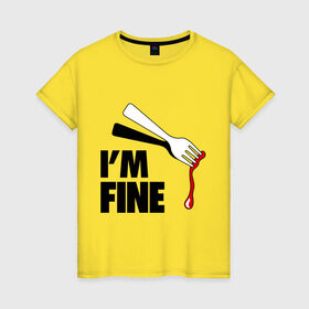 Женская футболка хлопок с принтом I `m Fine Fork в Екатеринбурге, 100% хлопок | прямой крой, круглый вырез горловины, длина до линии бедер, слегка спущенное плечо | fine | вилка | кровь | я в порядке