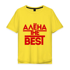 Мужская футболка хлопок Oversize с принтом Алена the best в Екатеринбурге, 100% хлопок | свободный крой, круглый ворот, “спинка” длиннее передней части | alena | женское имя | имена | лучшая