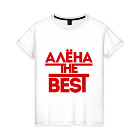 Женская футболка хлопок с принтом Алена the best в Екатеринбурге, 100% хлопок | прямой крой, круглый вырез горловины, длина до линии бедер, слегка спущенное плечо | alena | женское имя | имена | лучшая