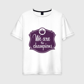 Женская футболка хлопок Oversize с принтом We are the champions в Екатеринбурге, 100% хлопок | свободный крой, круглый ворот, спущенный рукав, длина до линии бедер
 | freddie mercury | queen | классический рок | куин | рок группа | фредди меркьюри
