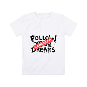 Детская футболка хлопок с принтом Follow your Dreams в Екатеринбурге, 100% хлопок | круглый вырез горловины, полуприлегающий силуэт, длина до линии бедер | Тематика изображения на принте: banksy | dreams | follow your | follow your dreams | бенкси | бэнкси | графити | граффити | мечты | следовать вашей мечты | стрит арт | стритарт