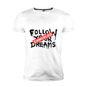 Мужская футболка премиум с принтом Follow your Dreams в Екатеринбурге, 92% хлопок, 8% лайкра | приталенный силуэт, круглый вырез ворота, длина до линии бедра, короткий рукав | banksy | dreams | follow your | follow your dreams | бенкси | бэнкси | графити | граффити | мечты | следовать вашей мечты | стрит арт | стритарт