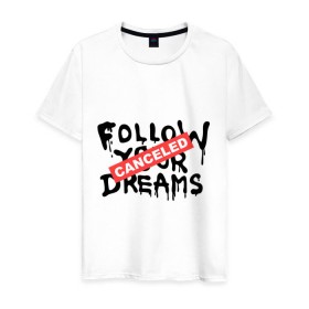 Мужская футболка хлопок с принтом Follow your Dreams в Екатеринбурге, 100% хлопок | прямой крой, круглый вырез горловины, длина до линии бедер, слегка спущенное плечо. | banksy | dreams | follow your | follow your dreams | бенкси | бэнкси | графити | граффити | мечты | следовать вашей мечты | стрит арт | стритарт