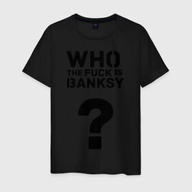 Мужская футболка хлопок с принтом Who the FUCK is Banksy в Екатеринбурге, 100% хлопок | прямой крой, круглый вырез горловины, длина до линии бедер, слегка спущенное плечо. | banksy | бенкси | бэнкси | графити | граффити | кто такой бэнкси | стрит арт | стритарт