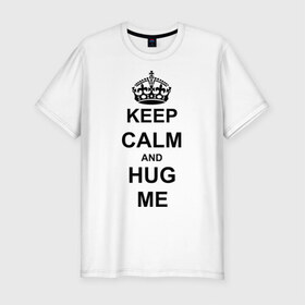 Мужская футболка премиум с принтом Keep calm and hug mе в Екатеринбурге, 92% хлопок, 8% лайкра | приталенный силуэт, круглый вырез ворота, длина до линии бедра, короткий рукав | Тематика изображения на принте: обнимашки | обними меня | объятия