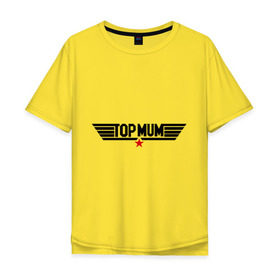 Мужская футболка хлопок Oversize с принтом Tоp mum в Екатеринбурге, 100% хлопок | свободный крой, круглый ворот, “спинка” длиннее передней части | top | лучшая | лучшая мама | мама | мамочка | подарок маме