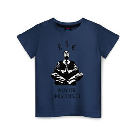 Детская футболка хлопок с принтом Pray the holy trinity в Екатеринбурге, 100% хлопок | круглый вырез горловины, полуприлегающий силуэт, длина до линии бедер | Тематика изображения на принте: banksy | бэнкси | граффтити | деньги | доллар | евро | фунт