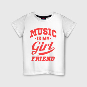Детская футболка хлопок с принтом Music is my girlfriend в Екатеринбурге, 100% хлопок | круглый вырез горловины, полуприлегающий силуэт, длина до линии бедер | для двоих | моя подруга | музыка | парные