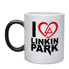 Кружка хамелеон с принтом I love linkin park (Я люблю Linkin Park) в Екатеринбурге, керамика | меняет цвет при нагревании, емкость 330 мл | Тематика изображения на принте: rock | линкин парк | музыкальная группа | рок группа | рок музыка