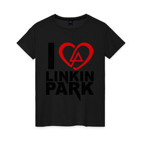Женская футболка хлопок с принтом I love linkin park (Я люблю Linkin Park) в Екатеринбурге, 100% хлопок | прямой крой, круглый вырез горловины, длина до линии бедер, слегка спущенное плечо | rock | линкин парк | музыкальная группа | рок группа | рок музыка