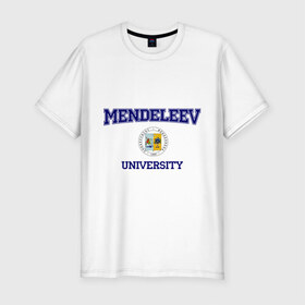 Мужская футболка премиум с принтом MENDELEEV University в Екатеринбурге, 92% хлопок, 8% лайкра | приталенный силуэт, круглый вырез ворота, длина до линии бедра, короткий рукав | вуз | институт | менделеева | студенческие | университет