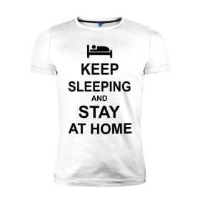 Мужская футболка премиум с принтом Keep sleeping and stay at home в Екатеринбурге, 92% хлопок, 8% лайкра | приталенный силуэт, круглый вырез ворота, длина до линии бедра, короткий рукав | keep calm | кровать | надпись | оставайся дома | отдых | постель | сон | спать
